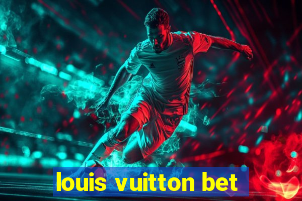 louis vuitton bet